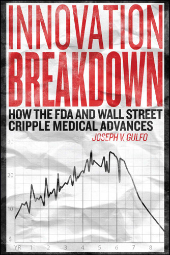 Innovation Breakdown: How the FDA and Wall Street Cripple Medical Advances book cover by Joseph V. Gulfo