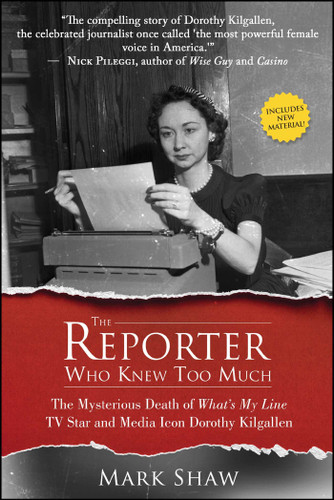 The Reporter Who Knew Too Much: The Mysterious Death of What's My Line TV Star and Media Icon Dorothy Kilgallen book cover by Mark Shaw