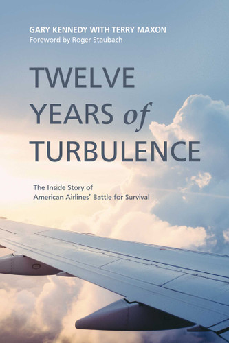 Twelve Years of Turbulence: The Inside Story of American Airlines' Battle for Survival book cover by Gary Kennedy