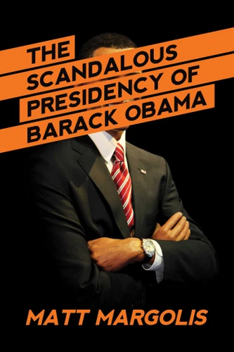 The Scandalous Presidency of Barack Obama book cover by Matt Margolis