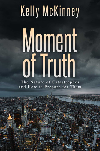 Moment of Truth: The Nature of Catastrophes and How to Prepare for Them book cover by Kelly McKinney