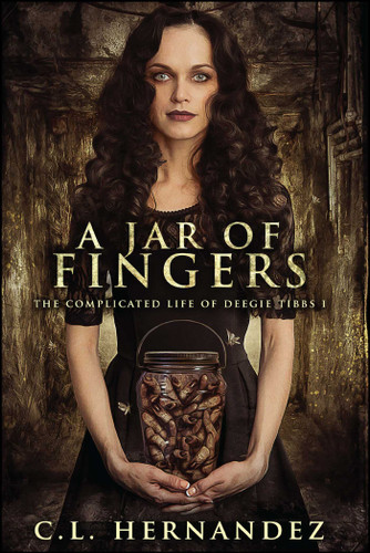 A Jar of Fingers: The Complicated Life of Deegie Tibbs Book I (The Complicated Life of Deegie Tibbs) book cover by C.L. Hernandez