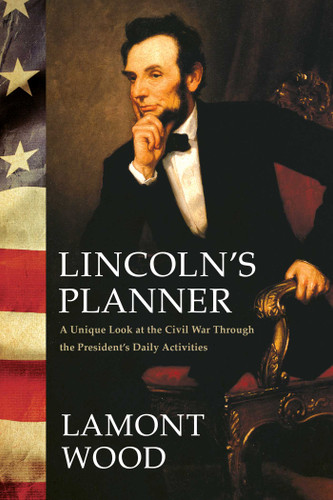 Lincoln's Planner: A Unique Look at the Civil War Through the President's Daily Activities book cover by Lamont Wood