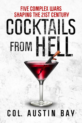 Cocktails from Hell: Five Complex Wars Shaping the 21st Century book cover by Austin Bay