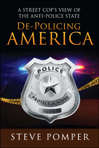 De-Policing America: A Street Cop's View of the Anti-Police State book cover by Steve Pomper