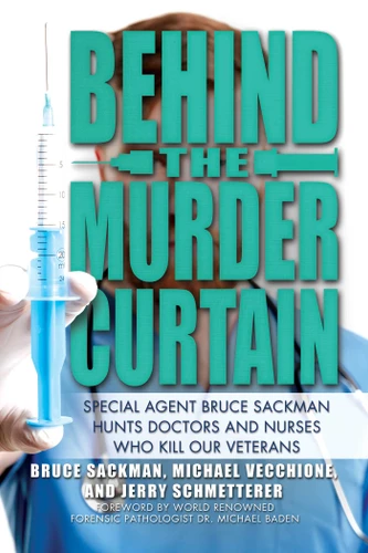 Behind the Murder Curtain: Special Agent Bruce Sackman Hunts Doctors and Nurses Who Kill Our Veterans book cover by Bruce Sackman, Michael Vecchione, Jerry Schmetterer