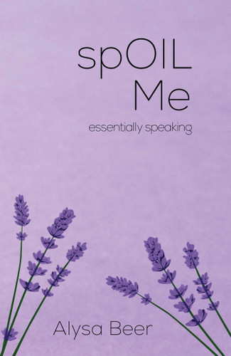 spOIL Me: essentially speaking book cover by Alysa Beer