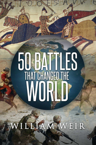 50 Battles That Changed the World book cover by William Weir