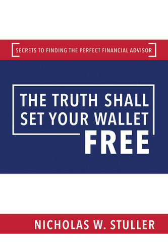 The Truth Shall Set Your Wallet Free: Secrets to Finding the Perfect Financial Advisor book cover by Nicholas W. Stuller