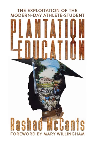 Plantation Education: The Exploitation of the Modern-Day Athlete-Student book cover by Rashad McCants