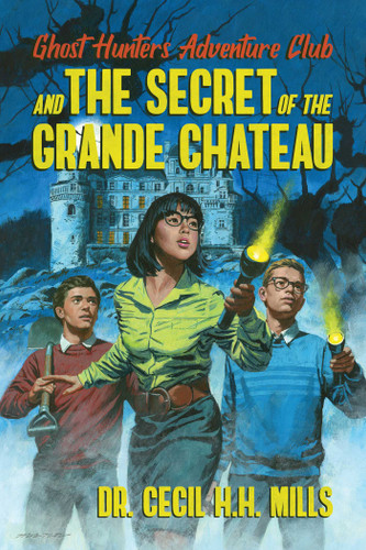 Ghost Hunters Adventure Club and the Secret of the Grande Chateau (Ghost Hunters Adventure Club) book cover by Cecil H.H. Mills