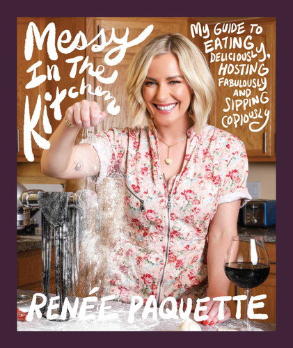 Messy In The Kitchen: My Guide to Eating Deliciously, Hosting Fabulously and Sipping Copiously book cover by Renée Paquette