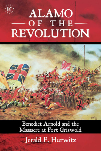 Alamo of the Revolution: Benedict Arnold and the Massacre at Fort Griswold book cover by Jerald P. Hurwitz