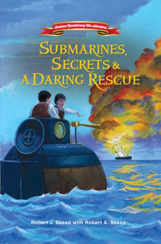 Submarines, Secrets and a Daring Rescue (American Revolutionary War Adventures) book cover by Robert J. Skead