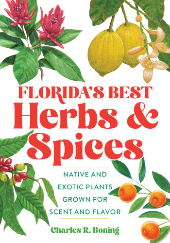 Florida's Best Herbs and Spices: Native and Exotic Plants Grown for Scent and Flavor book cover by Charles R Boning