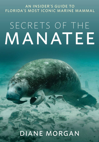 Secrets of the Manatee: An Insider's Guide to Florida's Most Iconic Marine Mammal book cover by Diane Morgan