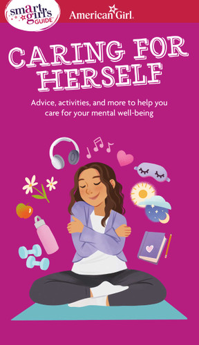 Smart Girl's Guide to Caring for Herself: Making Smart and Strong Choices to Help You Stay Positive During Changing and Challenging Times (American Girl® Wellbeing) book cover by Erin Falligant