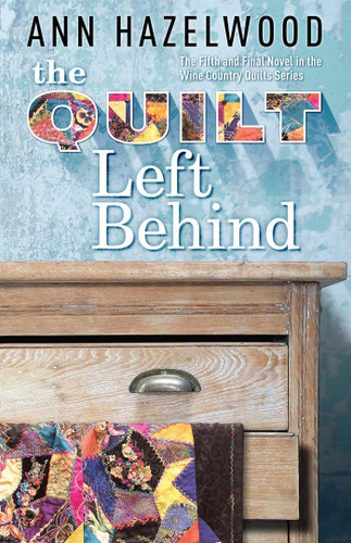 The Quilt Left Behind: Wine Country Quilts Series Book 5 of 5 (Wine Country Quilt) book cover by Ann Hazelwood