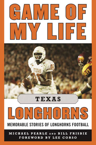Game of My Life Texas Longhorns: Memorable Stories of Longhorns Football (Game of My Life) book cover by Michael Pearle, Bill Frisbie