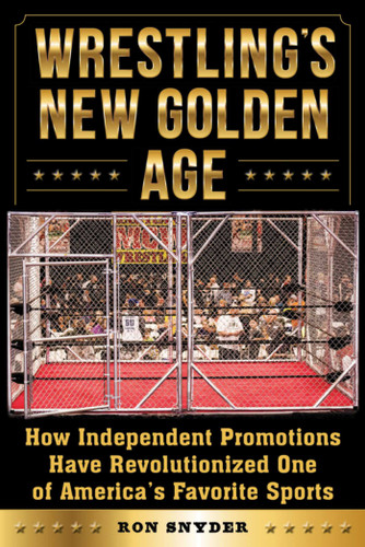 Wrestling's New Golden Age: How Independent Promotions Have Revolutionized One of America?s Favorite Sports book cover by Ronald Snyder