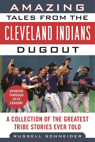 Amazing Tales from the Cleveland Indians Dugout: A Collection of the Greatest Tribe Stories Ever Told (Tales from the Team) book cover by Russell Schneider