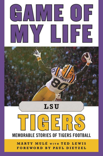 Game of My Life LSU Tigers: Memorable Stories of Tigers Football (Game of My Life) book cover by Marty Mulé