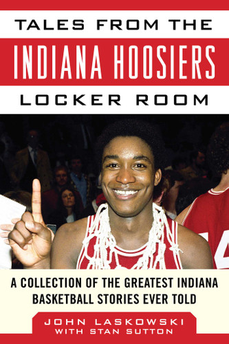 Tales from the Indiana Hoosiers Locker Room: A Collection of the Greatest Indiana Basketball Stories Ever Told (Tales from the Team) book cover by John Laskowski, Stan Sutton