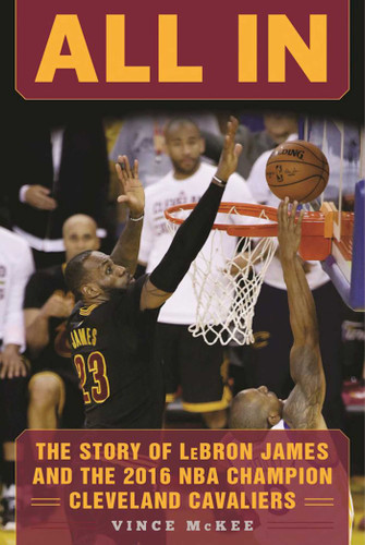 All In: The Story of LeBron James and the 2016 NBA Champion Cleveland Cavaliers book cover by Vince McKee