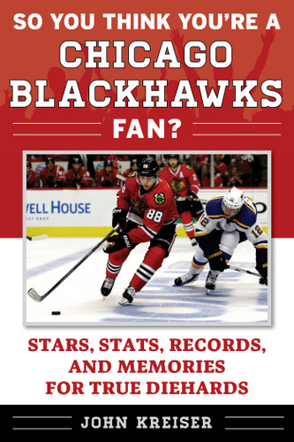 So You Think You're a Chicago Blackhawks Fan?: Stars, Stats, Records, and Memories for True Diehards (So You Think You're a Team Fan) book cover by John Kreiser