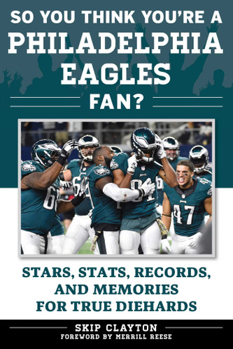 So You Think You're a Philadelphia Eagles Fan?: Stars, Stats, Records, and Memories for True Diehards (So You Think You're a Team Fan) book cover by Skip Clayton