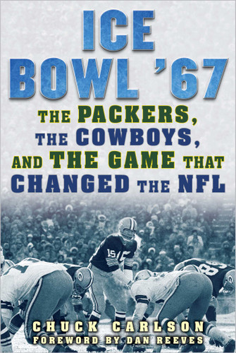 Ice Bowl '67: The Packers, the Cowboys, and the Game That Changed the NFL book cover by Chuck Carlson