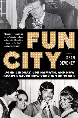 Fun City: John Lindsay, Joe Namath, and How Sports Saved New York in the 1960s book cover by Sean Deveney