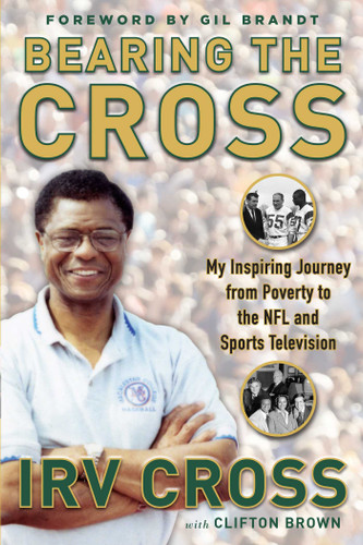 Bearing the Cross: My Inspiring Journey from Poverty to the NFL and Sports Television book cover by Irv Cross