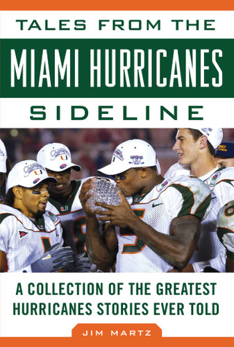 Tales from the Miami Hurricanes Sideline: A Collection of the Greatest Hurricanes Stories Ever Told book cover by Jim Martz
