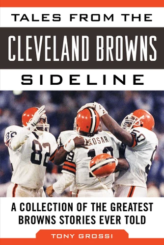 Tales from the Cleveland Browns Sideline: A Collection of the Greatest Browns Stories Ever Told book cover by Tony Grossi