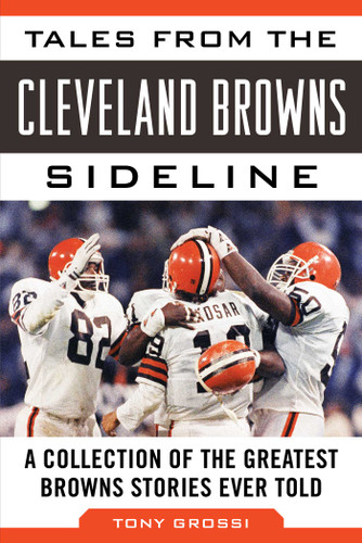 Tales from the Cleveland Browns Sideline: A Collection of the Greatest Browns Stories Ever Told book cover by Tony Grossi