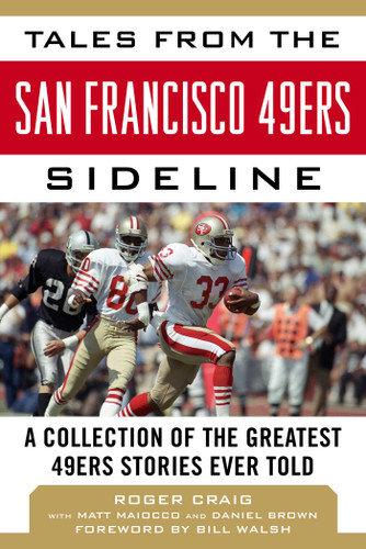Tales from the San Francisco 49ers Sideline: A Collection of the Greatest 49ers Stories Ever Told book cover by Roger Craig, Matt Maiocco, Daniel Brown
