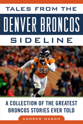 Tales from the Denver Broncos Sideline: A Collection of the Greatest Broncos Stories Ever Told book cover by Andrew Mason