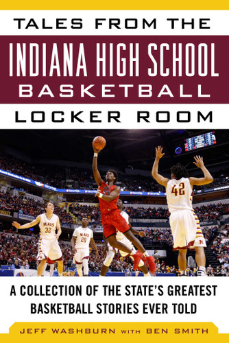 Tales from the Indiana High School Basketball Locker Room: A Collection of the State's Greatest Basketball Stories Ever Told (Tales from the Team) book cover by Washburn Jeff, Smith Ben