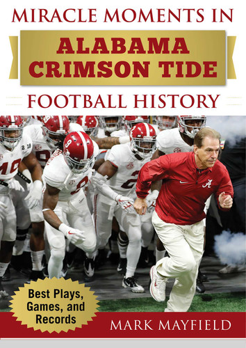 Miracle Moments in Alabama Crimson Tide Football History: Best Plays, Games, and Records (Miracle Moments) book cover by Mark Mayfield