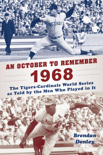 An October to Remember 1968: The Tigers-Cardinals World Series as Told by  the Men Who Played in It book cover by Brendan Donley
