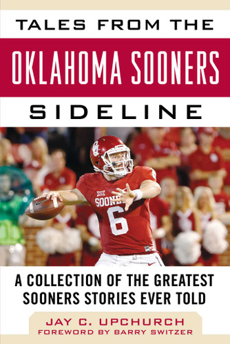 Tales from the Oklahoma Sooners Sideline: A Collection of the Greatest Sooners Stories Ever Told (Tales from the Team) book cover by Jay C. Upchurch