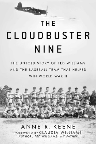 The Cloudbuster Nine: The Untold Story of Ted Williams and the Baseball Team That Helped Win World War II book cover by Anne R. Keene