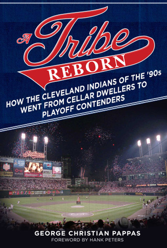 A Tribe Reborn: How the Cleveland Indians of the '90s Went from Cellar Dwellers to Playoff Contenders book cover by George Christian Pappas