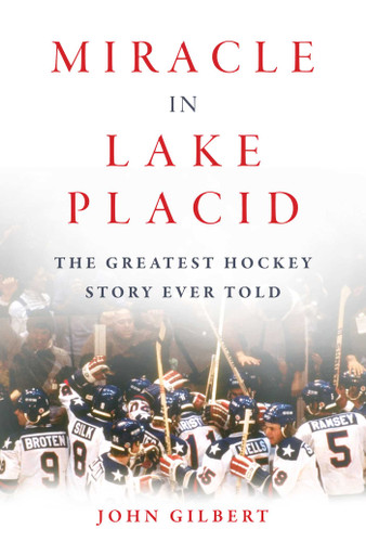 Miracle in Lake Placid: The Greatest Hockey Story Ever Told book cover by John Gilbert