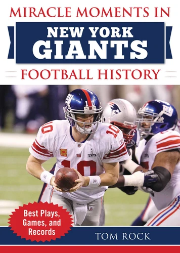Miracle Moments in New York Giants Football History: Best Plays, Games, and Records (Miracle Moments) book cover by Tom Rock