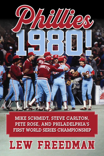 Phillies 1980!: Mike Schmidt, Steve Carlton, Pete Rose, and Philadelphia's First World Series Championship book cover by Lew Freedman