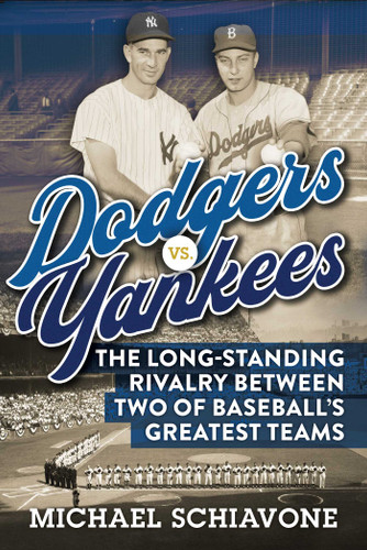 Dodgers vs. Yankees: The Long-Standing Rivalry Between Two of Baseball's Greatest Teams book cover by Michael Schiavone