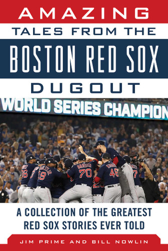 Amazing Tales from the Boston Red Sox Dugout: A Collection of the Greatest Red Sox Stories Ever Told book cover by Jim Prime, Bill Nowlin