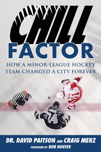 Chill Factor: How a Minor-League Hockey Team Changed a City Forever book cover by David Paitson, Craig Merz